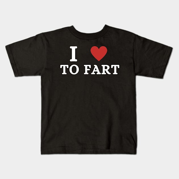 I Love To Fart Kids T-Shirt by Mojakolane